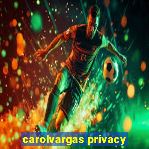 carolvargas privacy